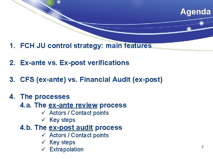 Agenda 1. FCH JU control strategy: main features 2. Ex-ante vs. Ex-post verifications 3.