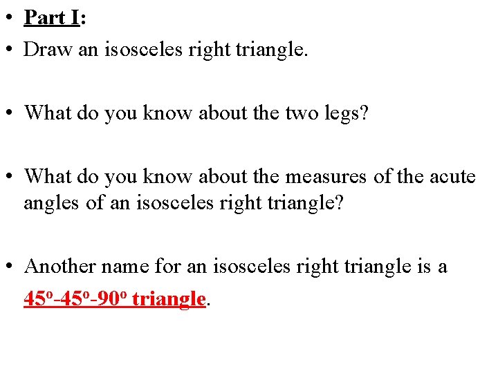  • Part I: • Draw an isosceles right triangle. • What do you