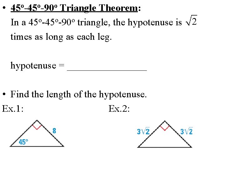  • 45 o-90 o Triangle Theorem: In a 45 o-90 o triangle, the