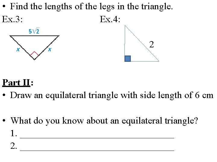  • Find the lengths of the legs in the triangle. Ex. 3: Ex.