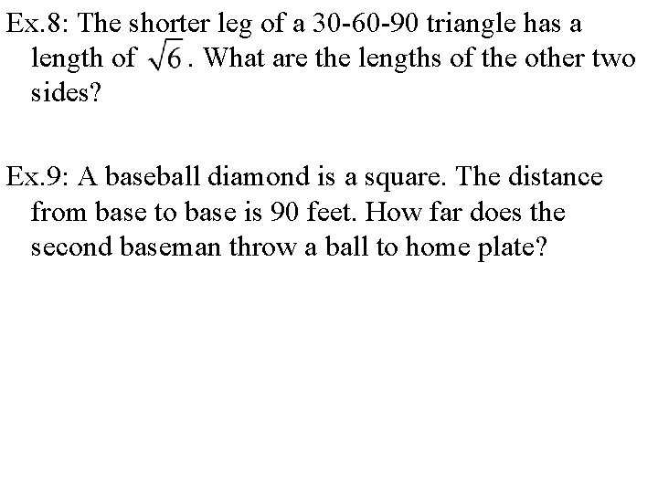 Ex. 8: The shorter leg of a 30 -60 -90 triangle has a length