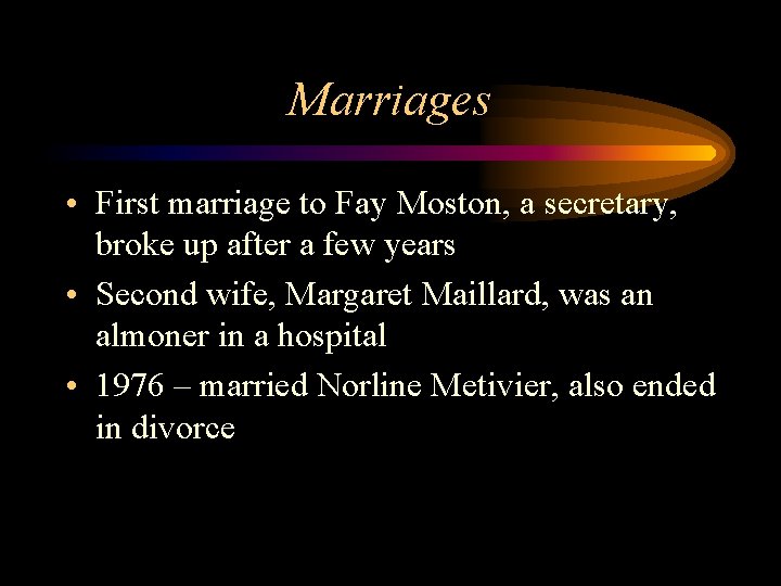 Marriages • First marriage to Fay Moston, a secretary, broke up after a few