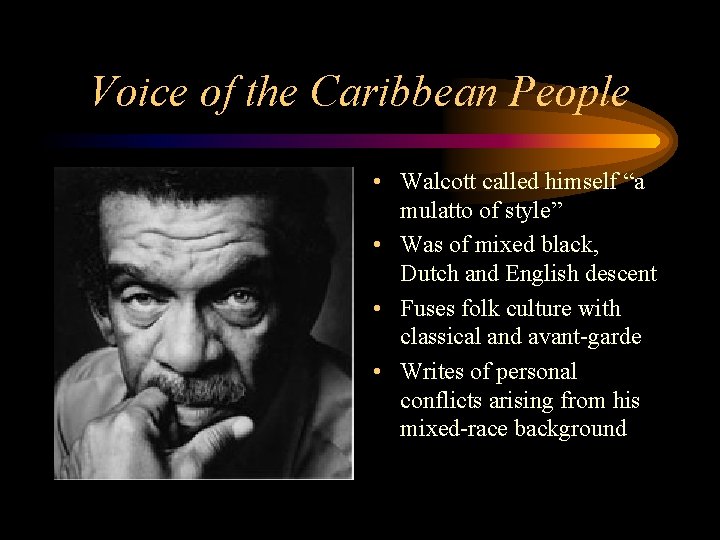 Voice of the Caribbean People • Walcott called himself “a mulatto of style” •