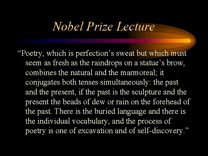 Nobel Prize Lecture “Poetry, which is perfection’s sweat but which must seem as fresh