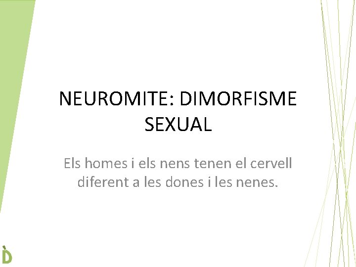 NEUROMITE: DIMORFISME SEXUAL Els homes i els nens tenen el cervell diferent a les