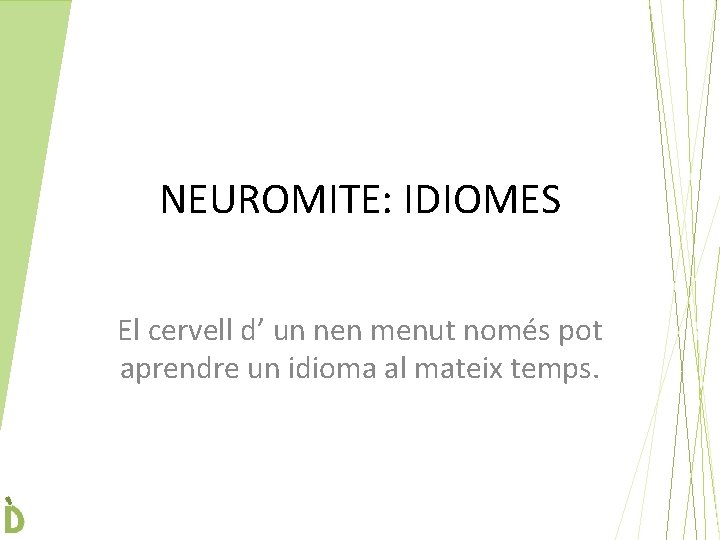 NEUROMITE: IDIOMES El cervell d’ un nen menut només pot aprendre un idioma al