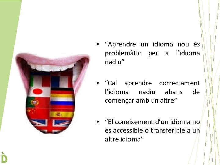  • “Aprendre un idioma nou és problemàtic per a l’idioma nadiu” • “Cal