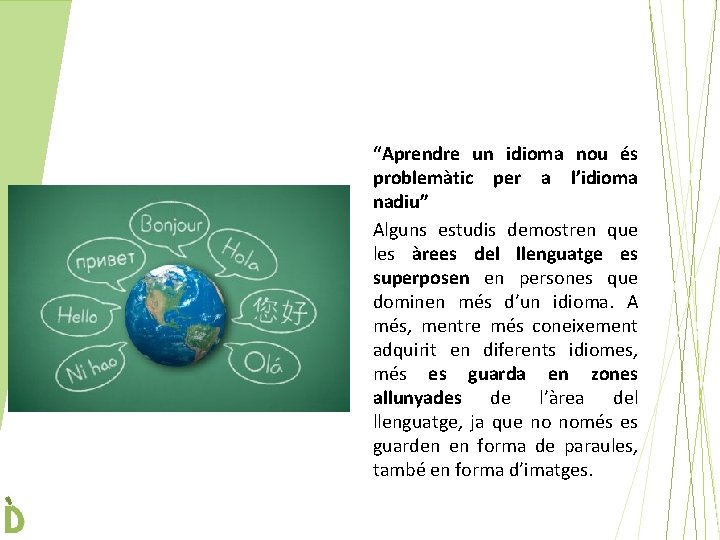 “Aprendre un idioma nou és problemàtic per a l’idioma nadiu” Alguns estudis demostren que