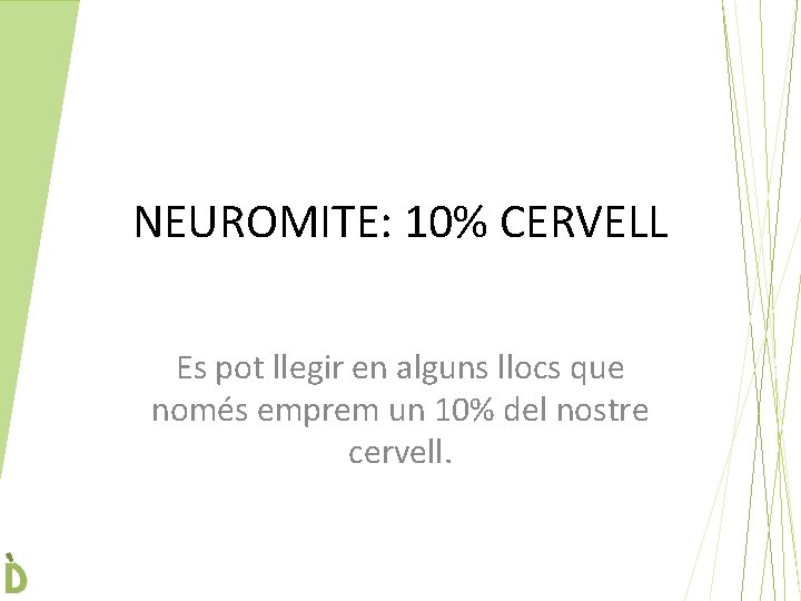 NEUROMITE: 10% CERVELL Es pot llegir en alguns llocs que només emprem un 10%