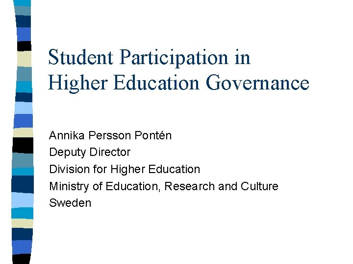 Student Participation in Higher Education Governance Annika Persson Pontén Deputy Director Division for Higher