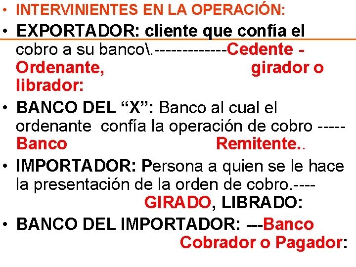  • INTERVINIENTES EN LA OPERACIÓN: • EXPORTADOR: cliente que confía el cobro a