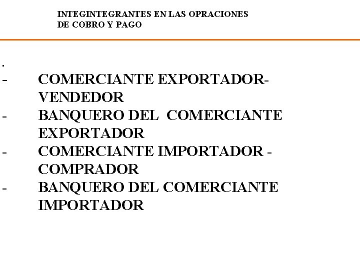 INTEGRANTES EN LAS OPRACIONES DE COBRO Y PAGO . - COMERCIANTE EXPORTADOR- VENDEDOR BANQUERO