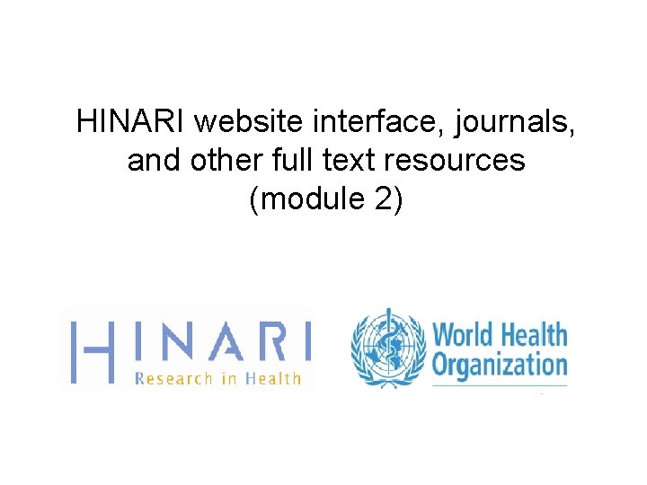 HINARI website interface, journals, and other full text resources (module 2) 