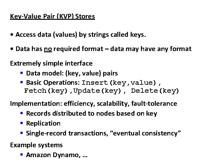 Key-Value Pair (KVP) Stores • Access data (values) by strings called keys. • Data