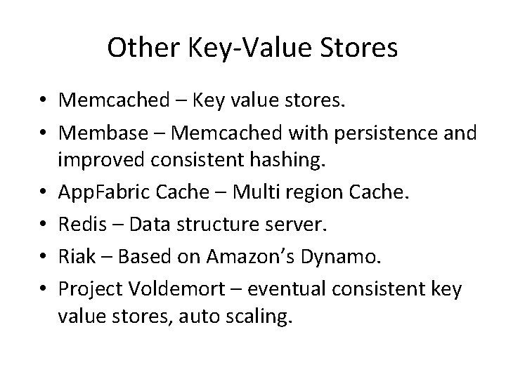 Other Key-Value Stores • Memcached – Key value stores. • Membase – Memcached with