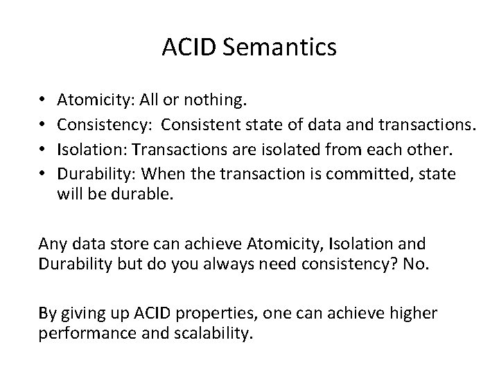 ACID Semantics • • Atomicity: All or nothing. Consistency: Consistent state of data and