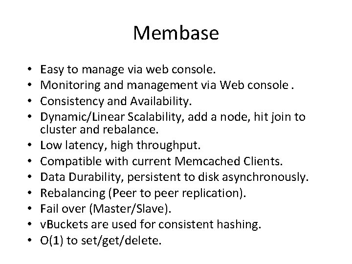 Membase • • • Easy to manage via web console. Monitoring and management via