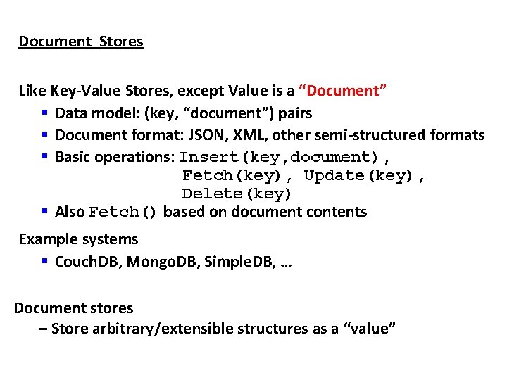 Document Stores Like Key-Value Stores, except Value is a “Document” § Data model: (key,