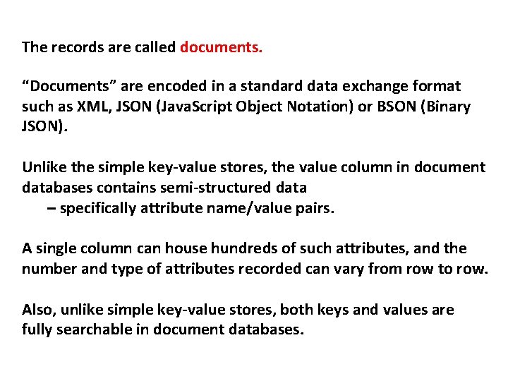 The records are called documents. “Documents” are encoded in a standard data exchange format