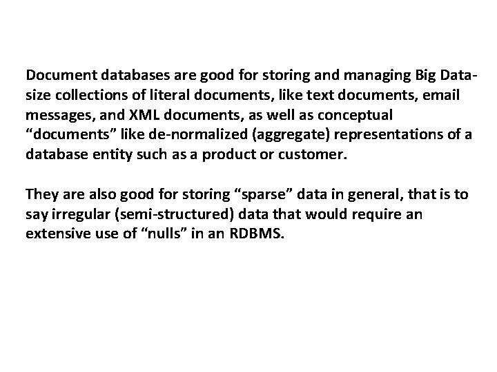 Document databases are good for storing and managing Big Datasize collections of literal documents,