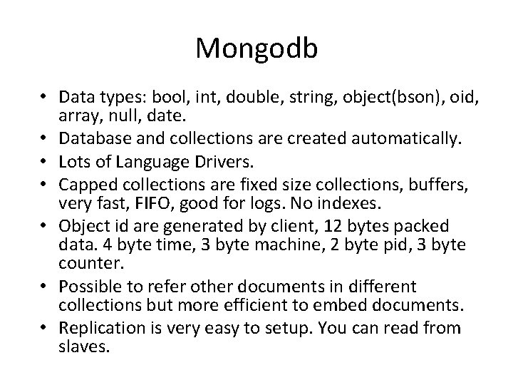 Mongodb • Data types: bool, int, double, string, object(bson), oid, array, null, date. •