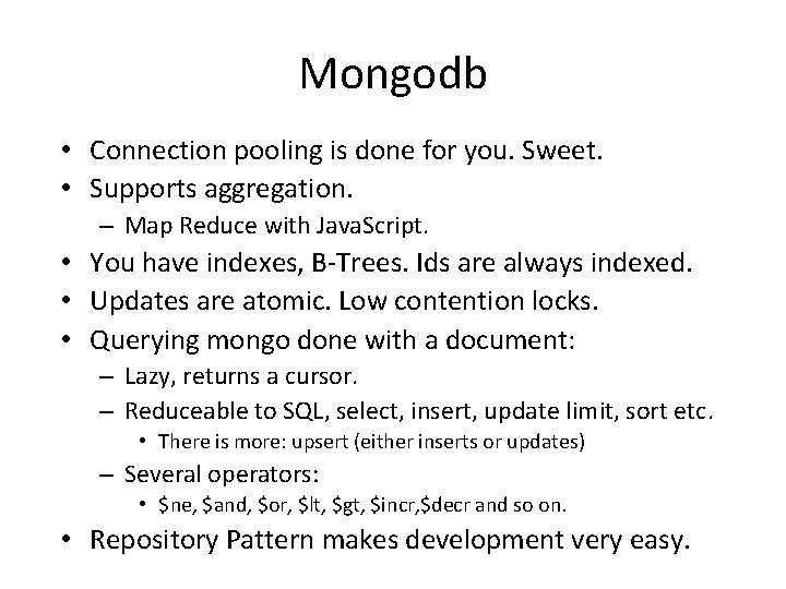 Mongodb • Connection pooling is done for you. Sweet. • Supports aggregation. – Map