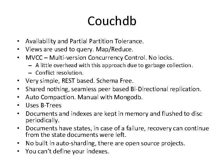Couchdb • Availability and Partial Partition Tolerance. • Views are used to query. Map/Reduce.
