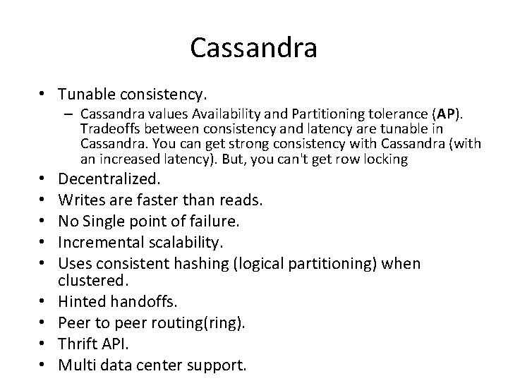 Cassandra • Tunable consistency. – Cassandra values Availability and Partitioning tolerance (AP). Tradeoffs between