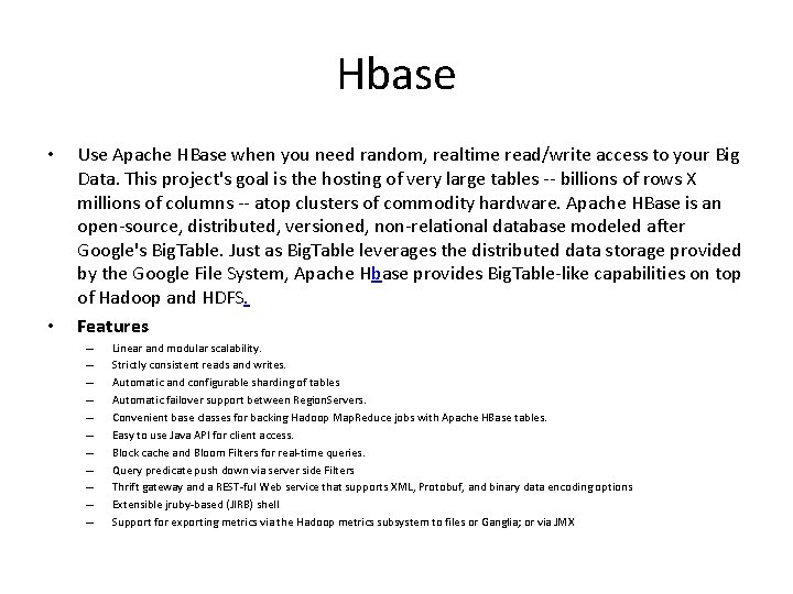 Hbase • • Use Apache HBase when you need random, realtime read/write access to