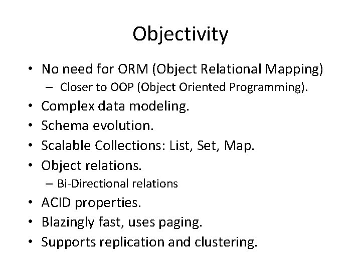 Objectivity • No need for ORM (Object Relational Mapping) – Closer to OOP (Object