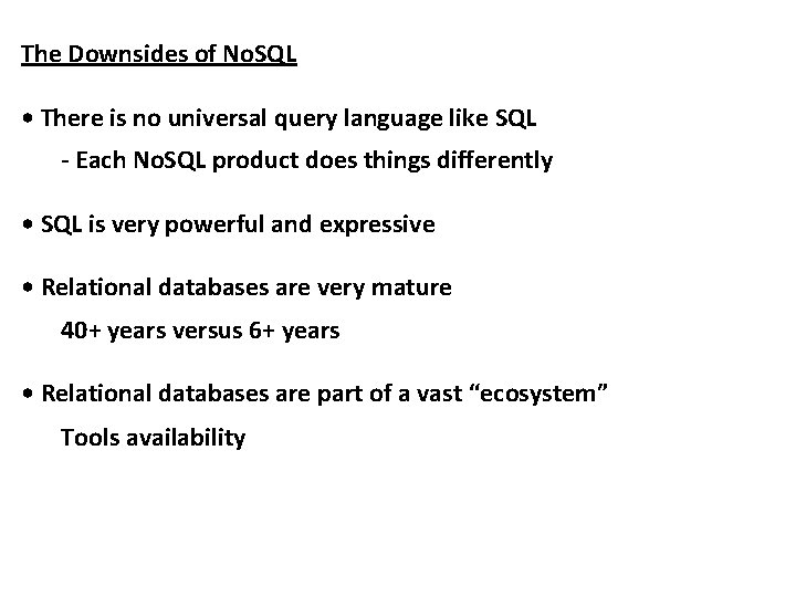 The Downsides of No. SQL • There is no universal query language like SQL