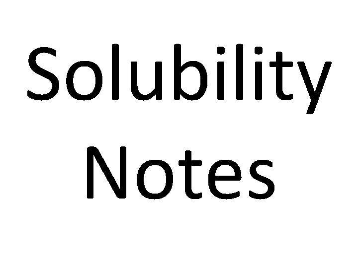 Solubility Notes 