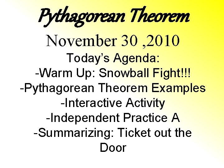 Pythagorean Theorem November 30 , 2010 Today’s Agenda: -Warm Up: Snowball Fight!!! -Pythagorean Theorem