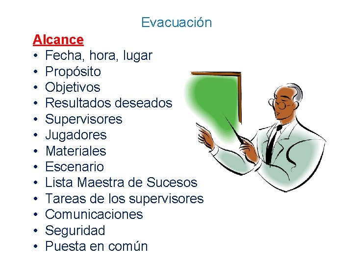 Evacuación Alcance • Fecha, hora, lugar • Propósito • Objetivos • Resultados deseados •