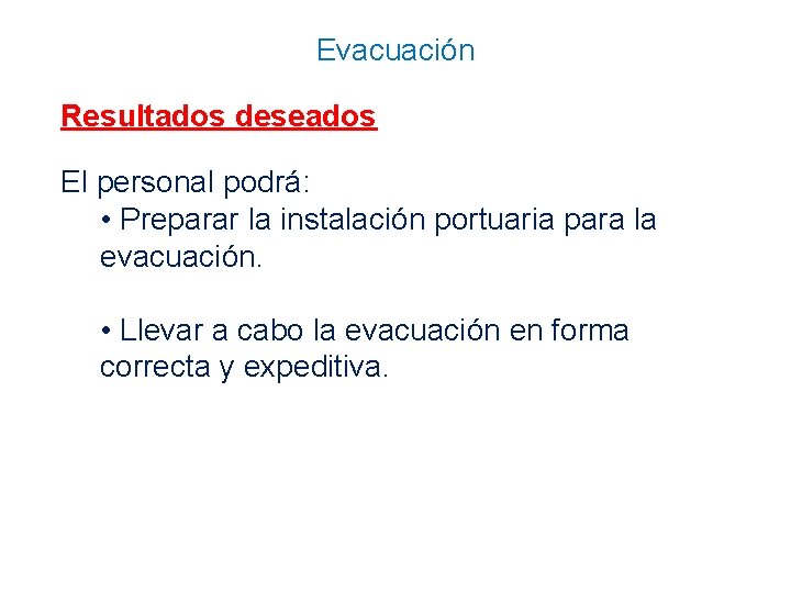 Evacuación Resultados deseados El personal podrá: • Preparar la instalación portuaria para la evacuación.