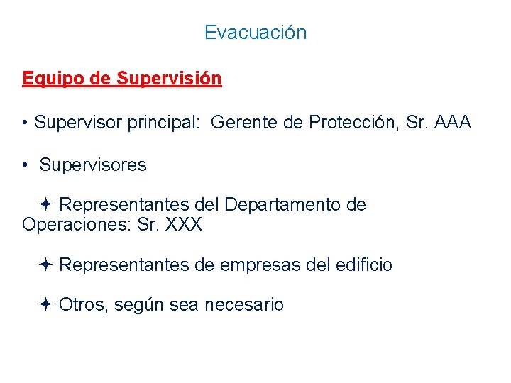 Evacuación Equipo de Supervisión • Supervisor principal: Gerente de Protección, Sr. AAA • Supervisores