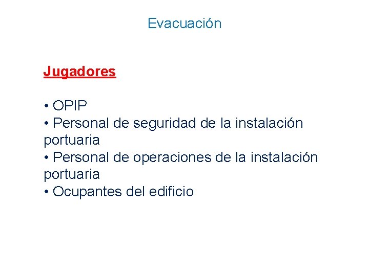 Evacuación Jugadores • OPIP • Personal de seguridad de la instalación portuaria • Personal