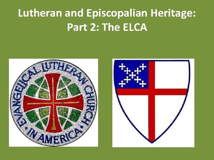 Lutheran and Episcopalian Heritage: Part 2: The ELCA 