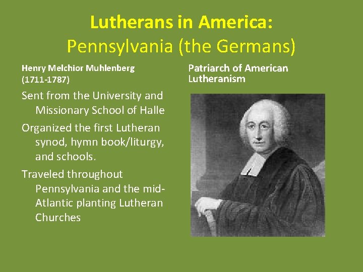 Lutherans in America: Pennsylvania (the Germans) Henry Melchior Muhlenberg (1711 -1787) Sent from the