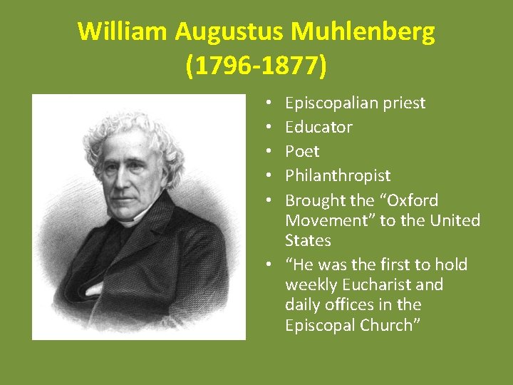 William Augustus Muhlenberg (1796 -1877) Episcopalian priest Educator Poet Philanthropist Brought the “Oxford Movement”