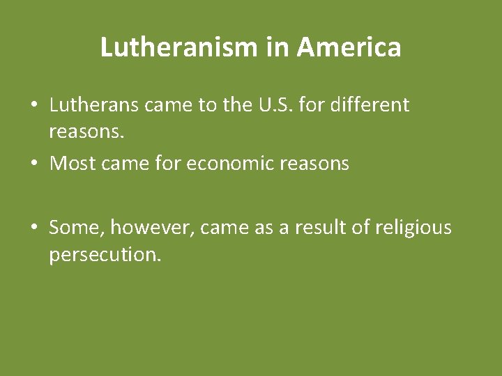 Lutheranism in America • Lutherans came to the U. S. for different reasons. •