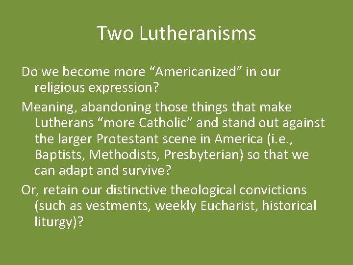 Two Lutheranisms Do we become more “Americanized” in our religious expression? Meaning, abandoning those