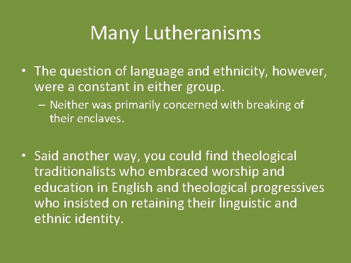 Many Lutheranisms • The question of language and ethnicity, however, were a constant in