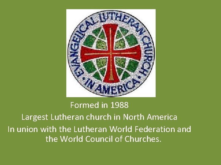 Formed in 1988 Largest Lutheran church in North America In union with the Lutheran