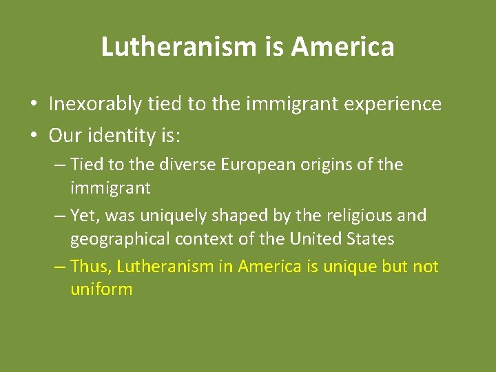 Lutheranism is America • Inexorably tied to the immigrant experience • Our identity is: