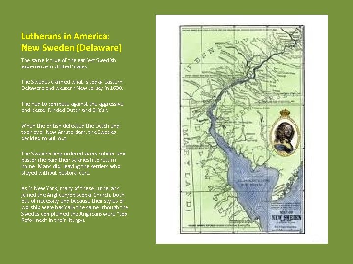 Lutherans in America: New Sweden (Delaware) The same is true of the earliest Swedish
