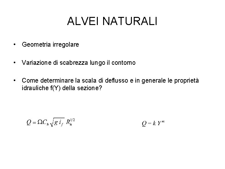 ALVEI NATURALI • Geometria irregolare • Variazione di scabrezza lungo il contorno • Come