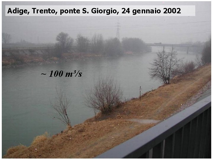 Adige, Trento, ponte S. Giorgio, 24 gennaio 2002 ~ 100 m³/s Corso di Idrodinamica