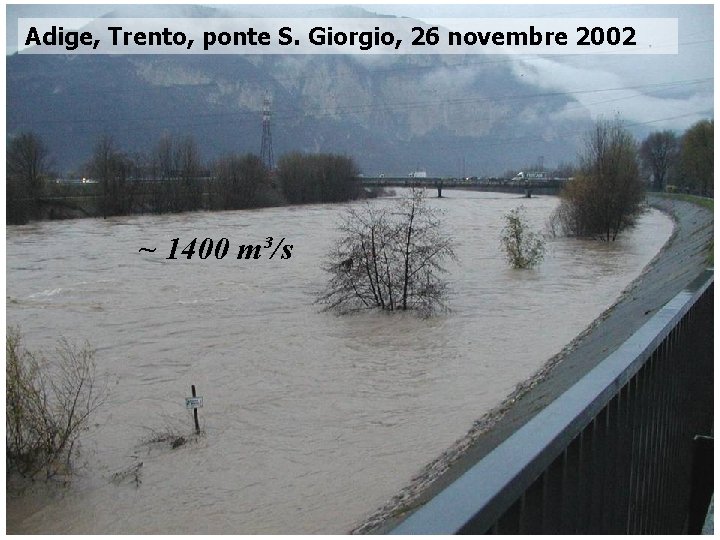 Adige, Trento, ponte S. Giorgio, 26 novembre 2002 ~ 1400 m³/s Corso di Idrodinamica