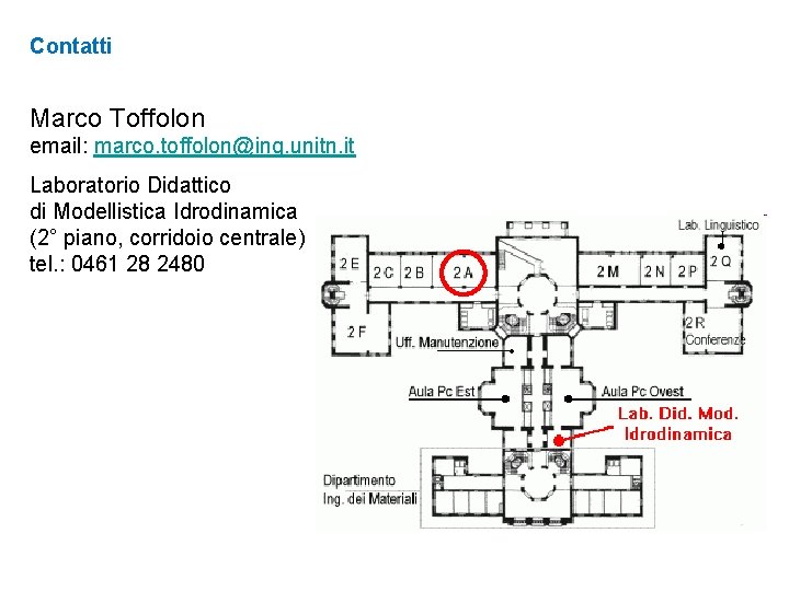 Contatti Marco Toffolon email: marco. toffolon@ing. unitn. it Laboratorio Didattico di Modellistica Idrodinamica (2°